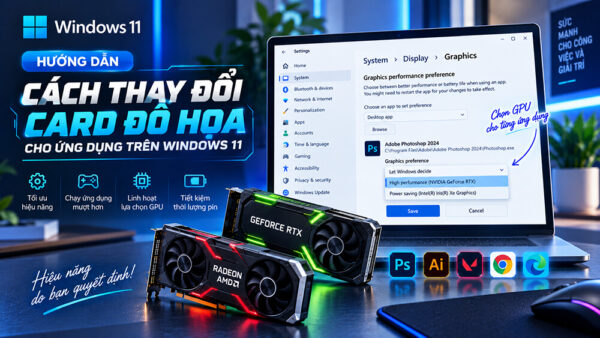 Hướng Dẫn Thay Đổi Card Đồ Họa Cho Ứng Dụng Trên Windows 11